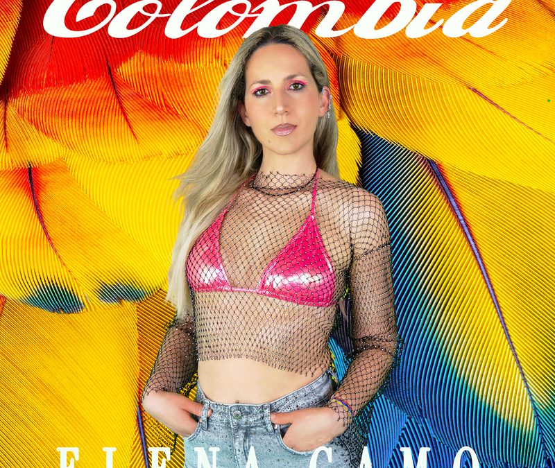 La “COLOMBIA” come catarsi dell’anima nel nuovo singolo di ELENA CAMO