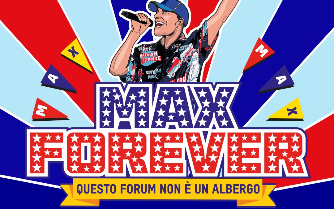  MAX PEZZALI, la festa continua! Arriva MAX FOREVER – Questo Forum non è un Albergo