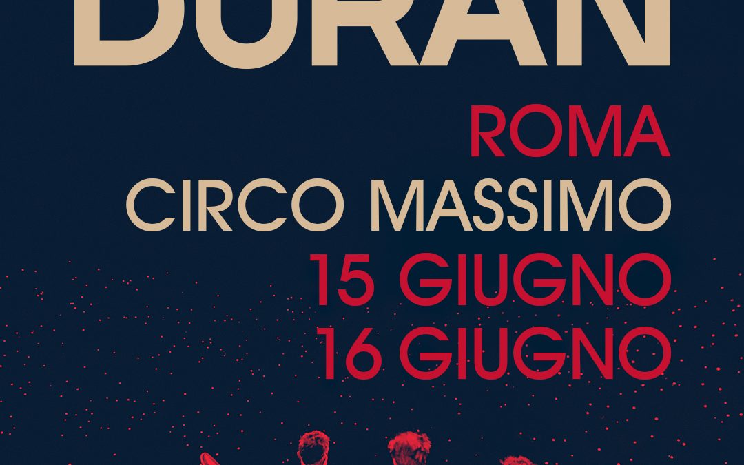 DURAN DURAN al CIRCO MASSIMO per due date imperdibili !