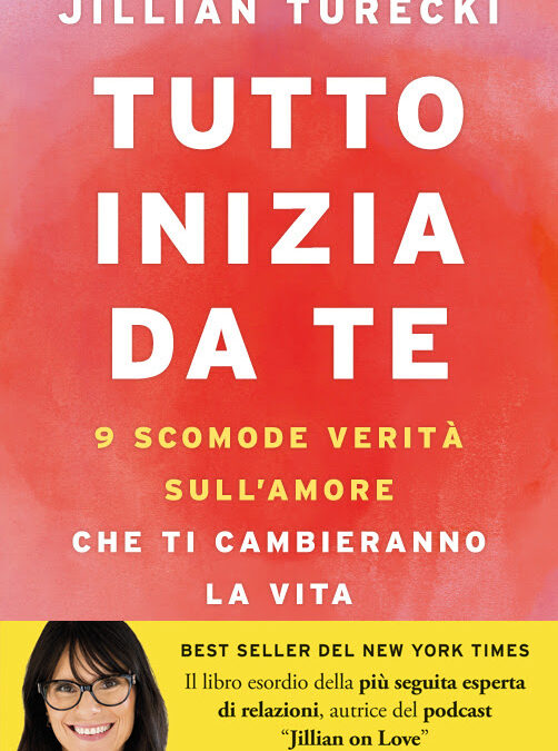 ROI Edizioni: “Tutto inizia da te. Nove scomode verità sull’amore che ti cambieranno la vita” di Jillian Turecki